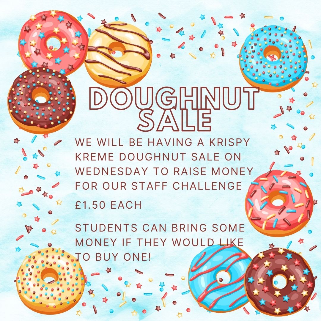 We will be having a Krispy Kreme Doughnut sale on Wednesday to raise money for our Staff Challenge. Students, remember to bring some money with you if you would like to buy one!