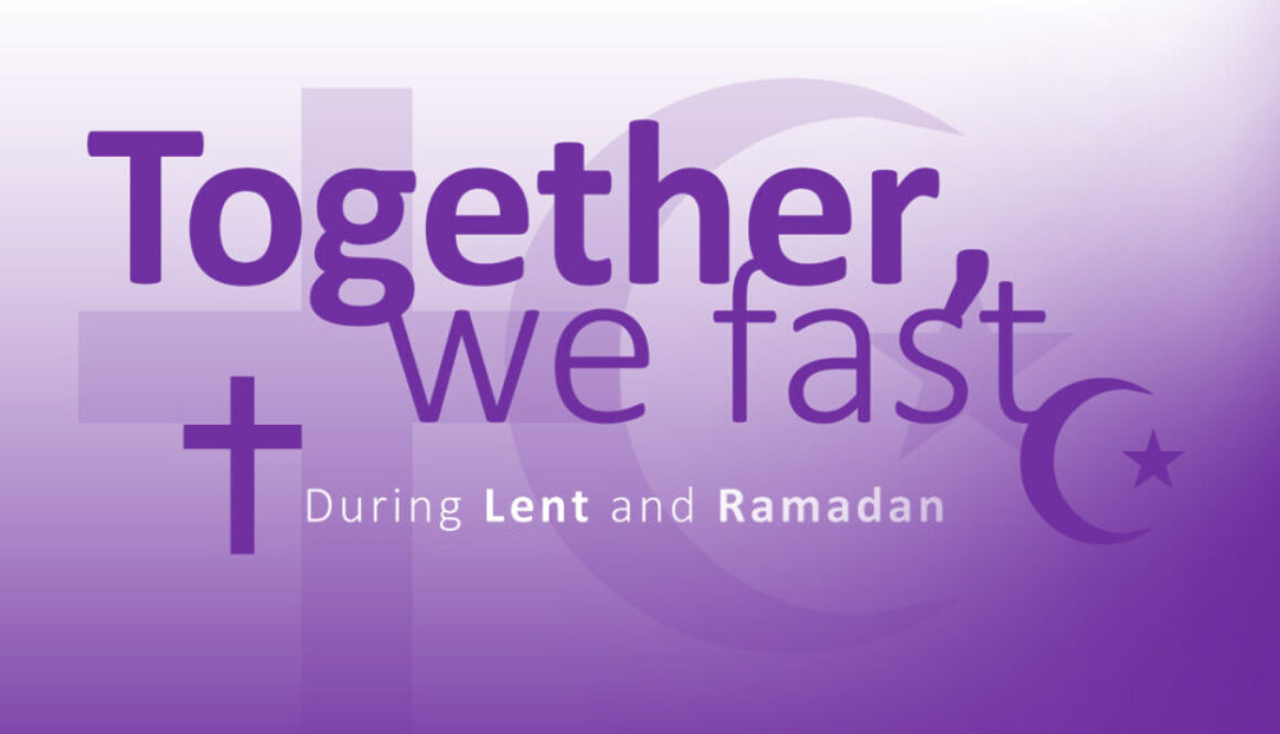 Together, we fast during Lent and Ramadan